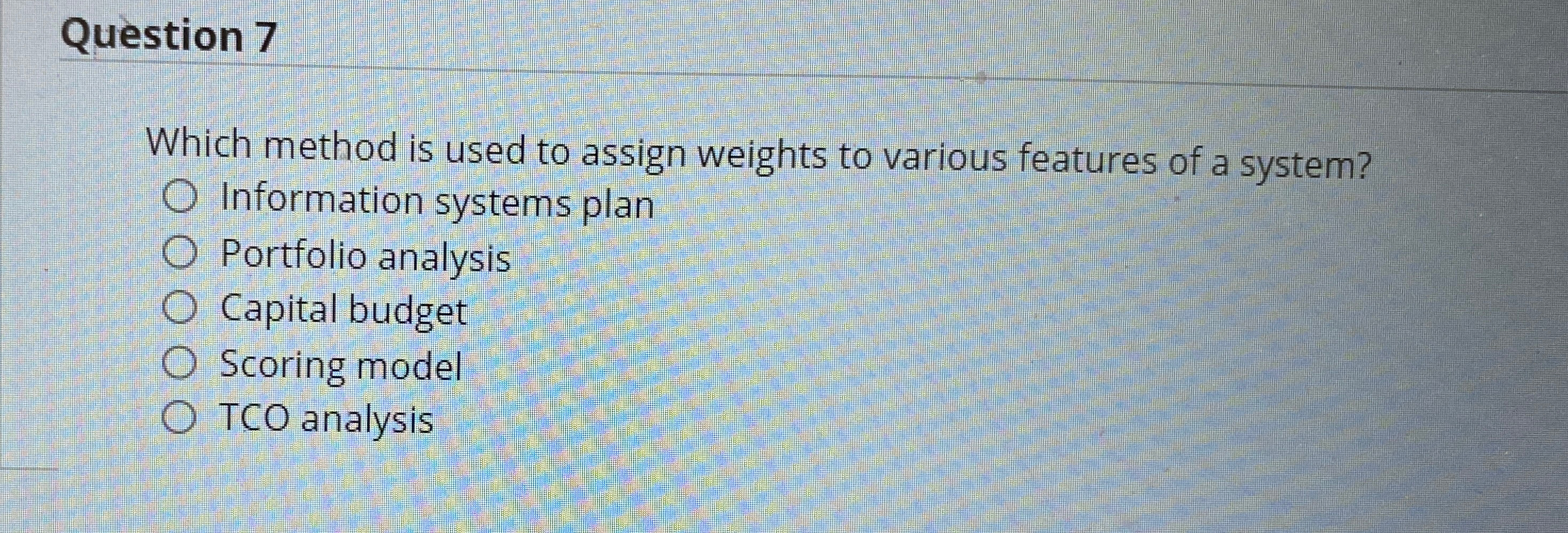  Question 7 Which method is used to assign weights to various