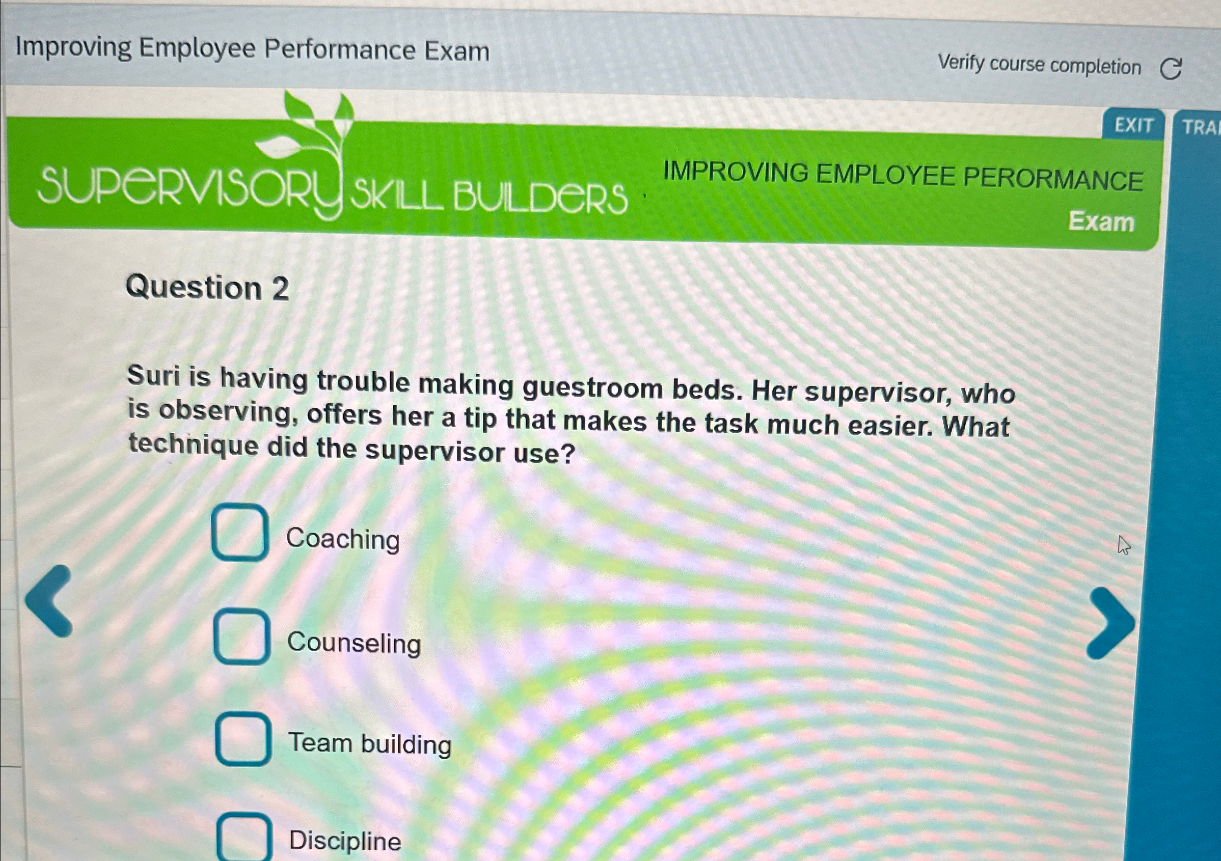  Improving Employee Performance Exam Verify course completion EXIT SUPERVISORY SKLL BULDERS