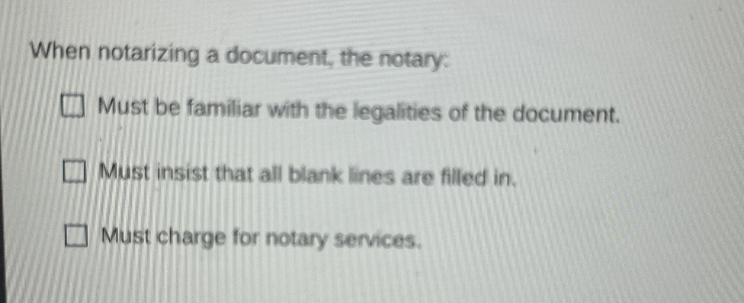  When notarizing a document, the notary: Must be familiar with the