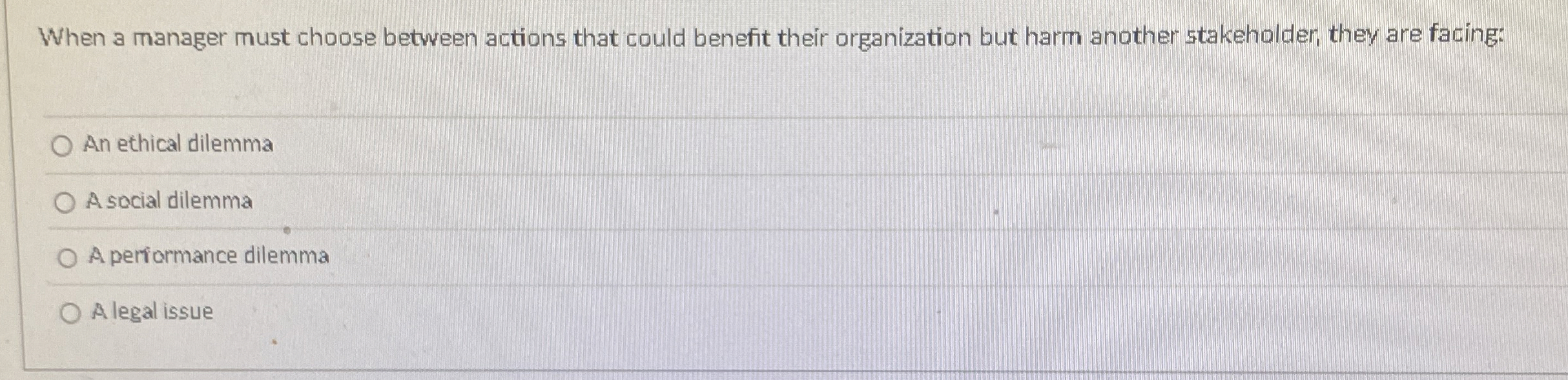  When a manager must choose between actions that could benefit their