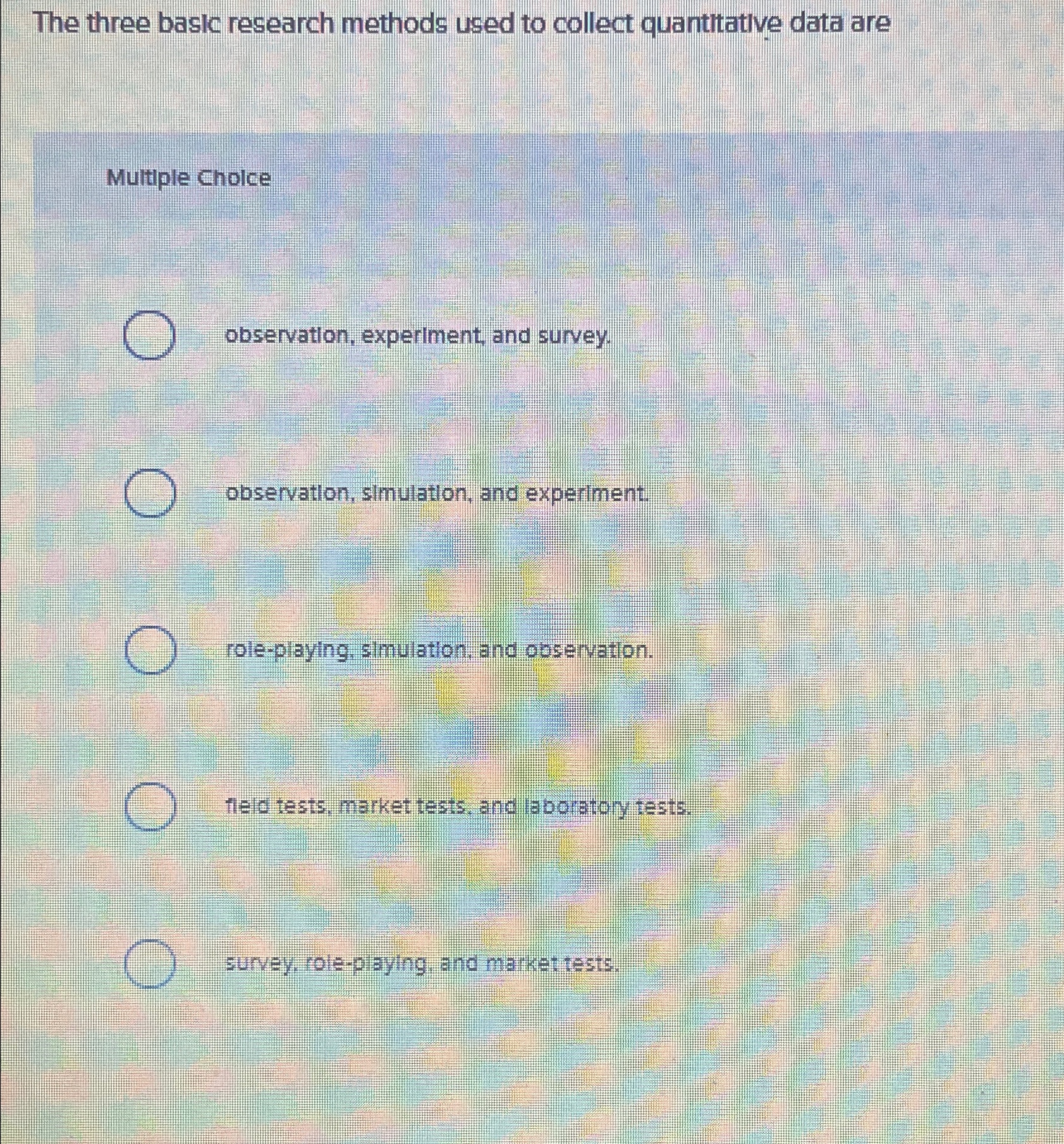  The three baslc research methods used to collect quantttative data are
