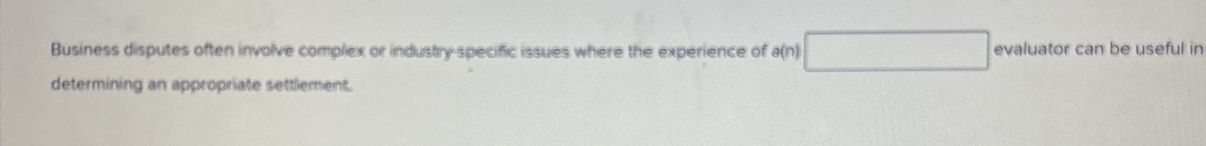  Business disputes often involve complex or industy-specific issues where the experience