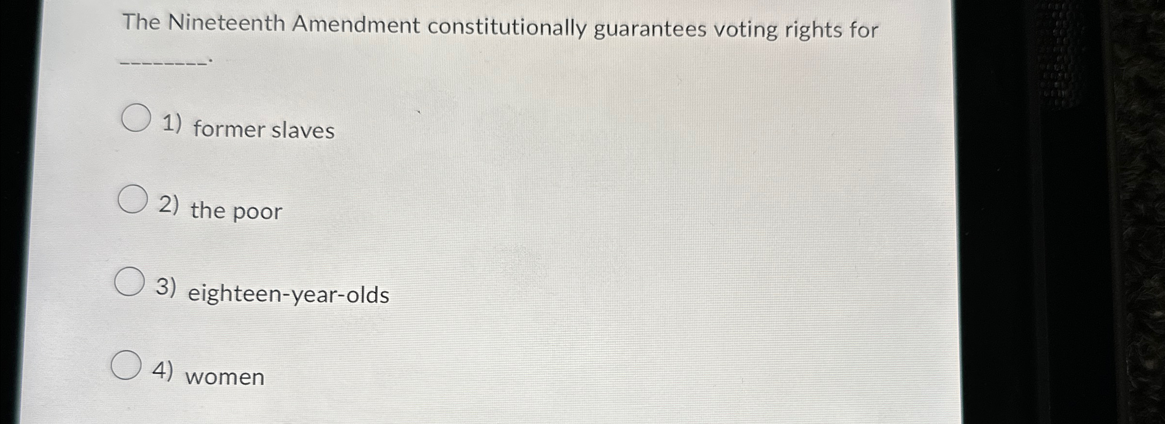  The Nineteenth Amendment constitutionally guarantees voting rights for q, former slaves