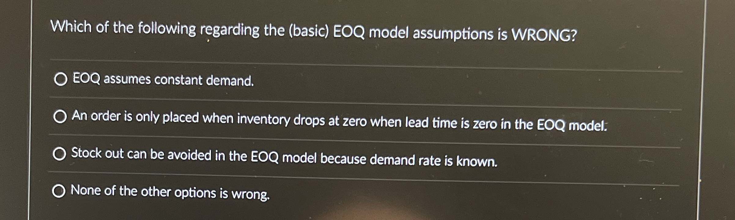 Which of the following regarding the (basic) EOQ model assumptions is