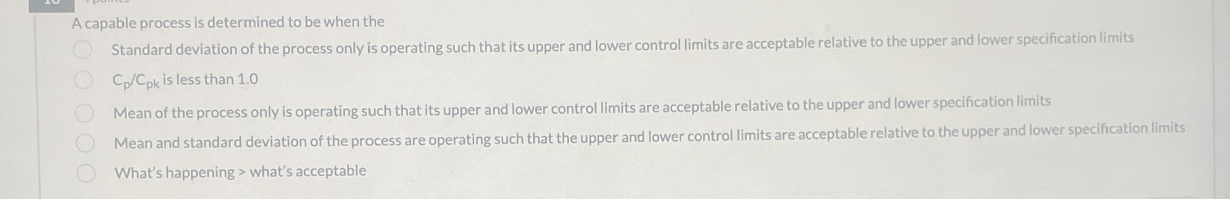  A capable process is determined to be when the Standard deviation