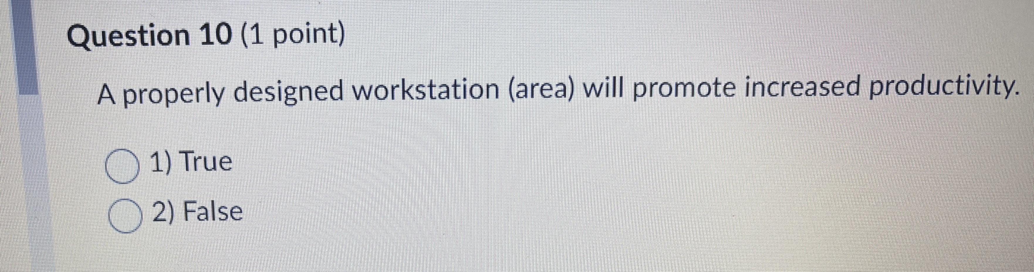  Question 10(1 point) A properly designed workstation (area) will promote increased