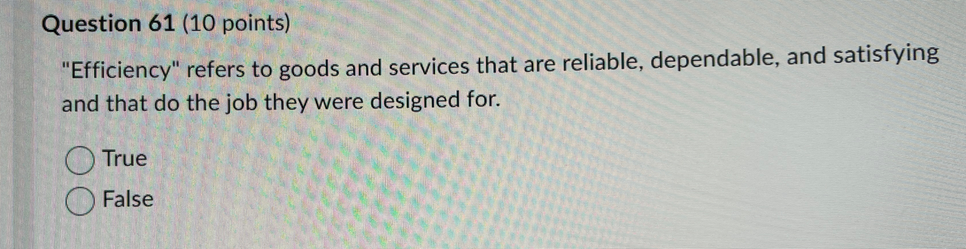  Question 61(10 points) "Efficiency" refers to goods and services that are