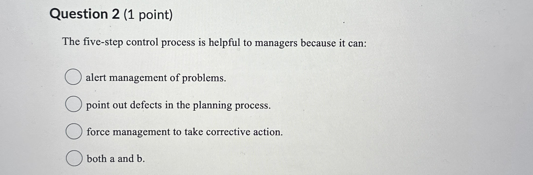  Question 2(1 point) The five-step control process is helpful to managers