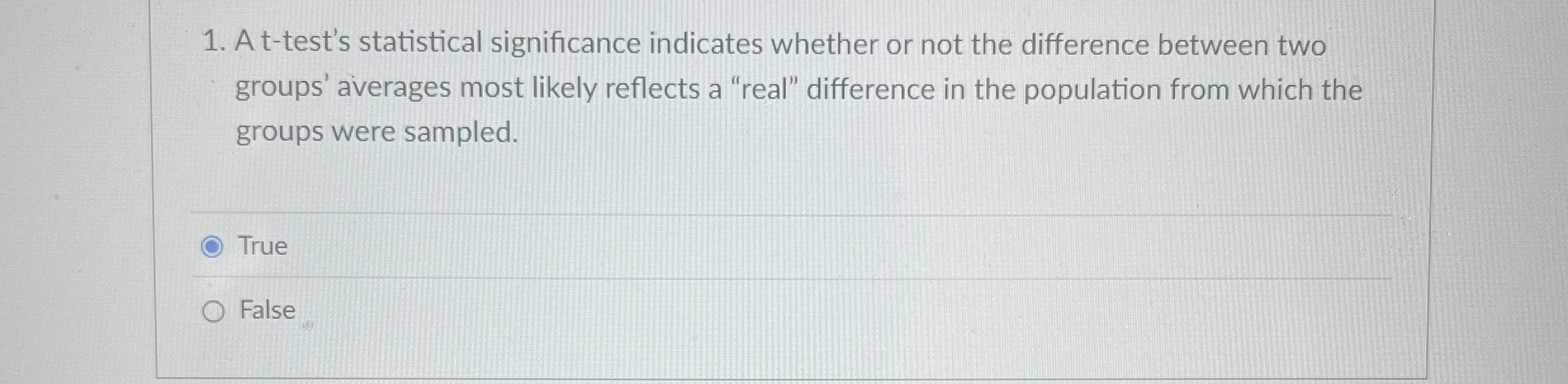  At-test's statistical significance indicates whether or not the difference between two