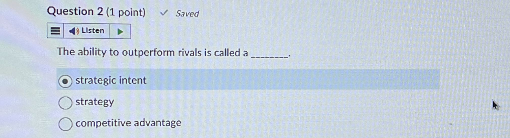  Question 2(1 point) The ability to outperform rivals is called a