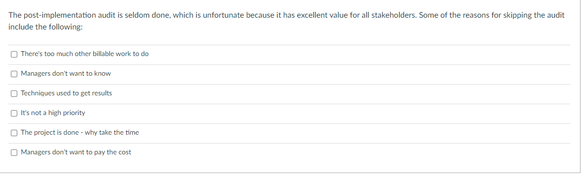  The post-implementation audit is seldom done, which is unfortunate because it