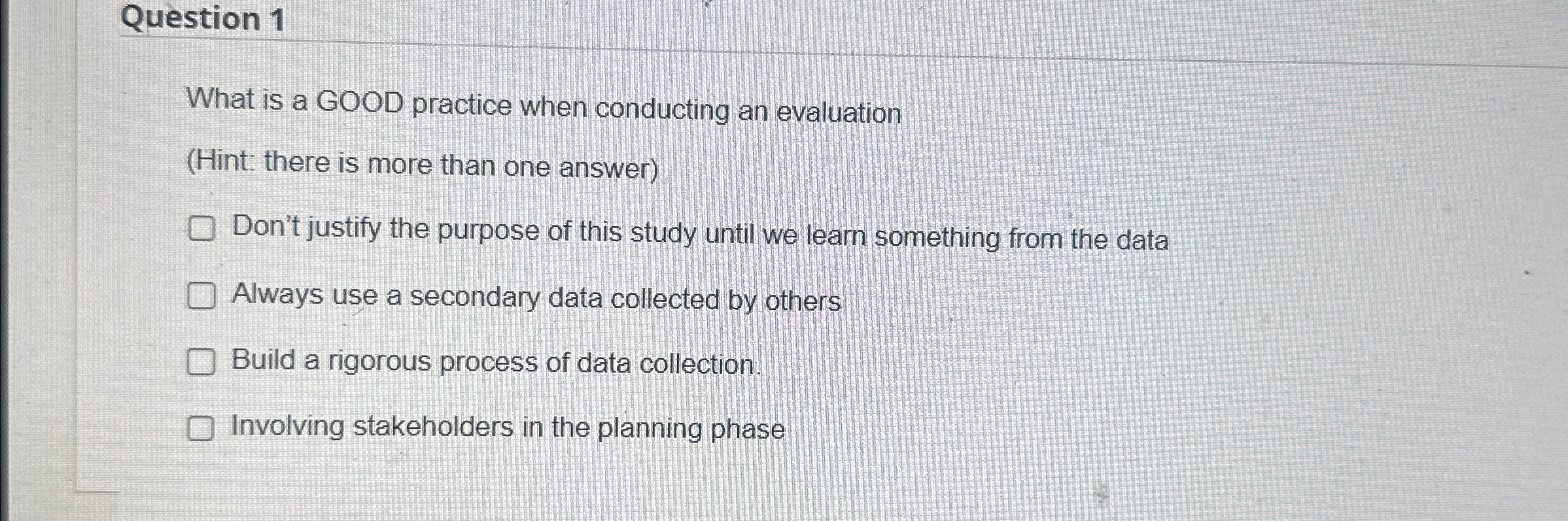  Question 1 What is a GOOD practice when conducting an evaluation