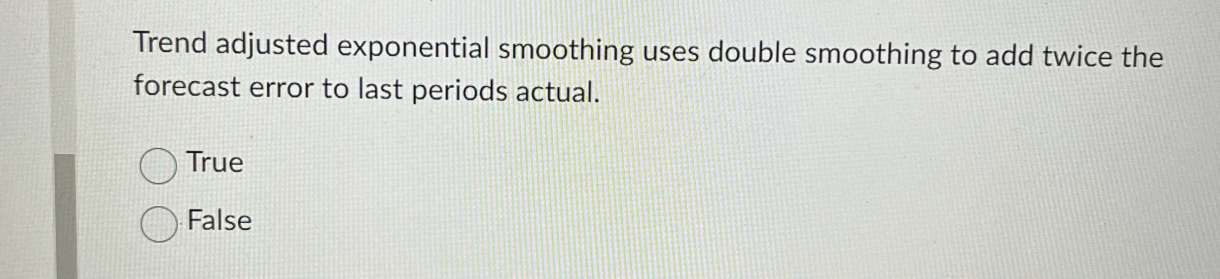 Trend adjusted exponential smoothing uses double smoothing to add twice the