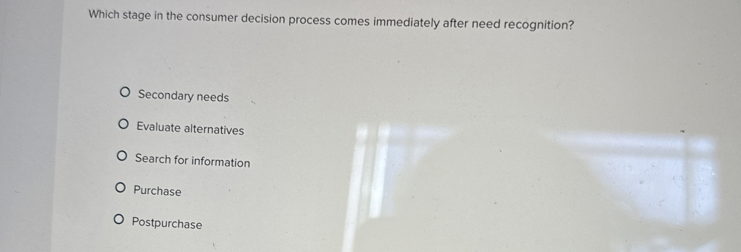  Which stage in the consumer decision process comes immediately after need