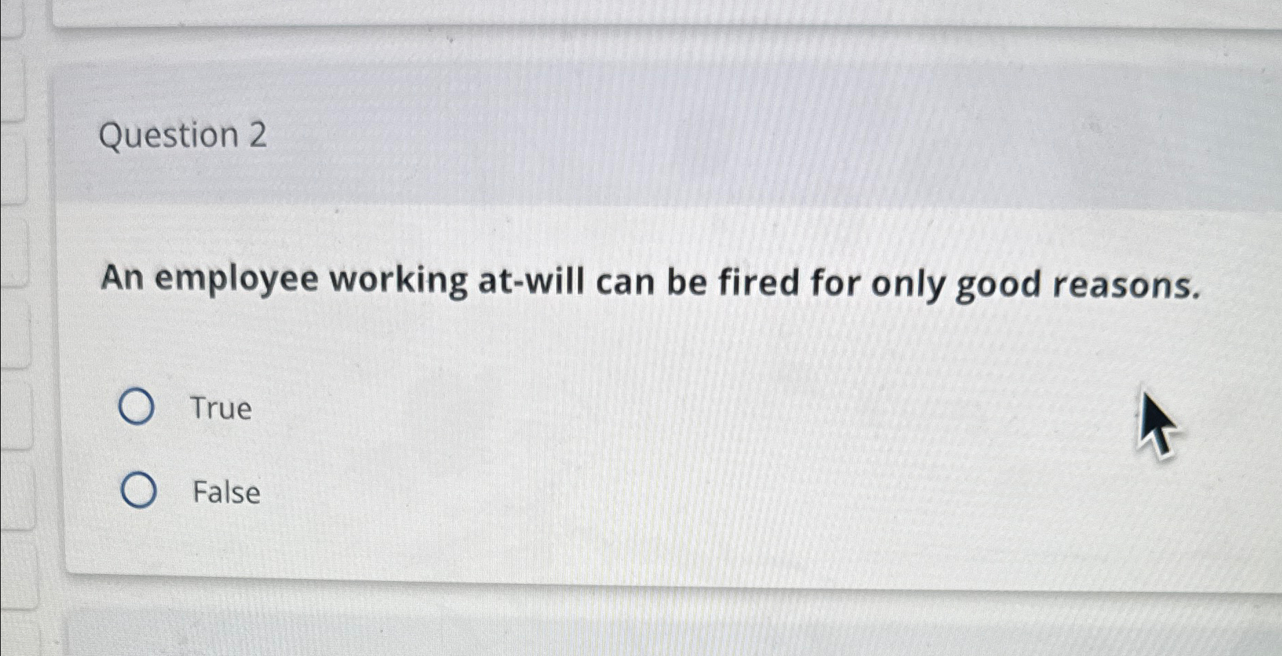  Question 2 An employee working at-will can be fired for only