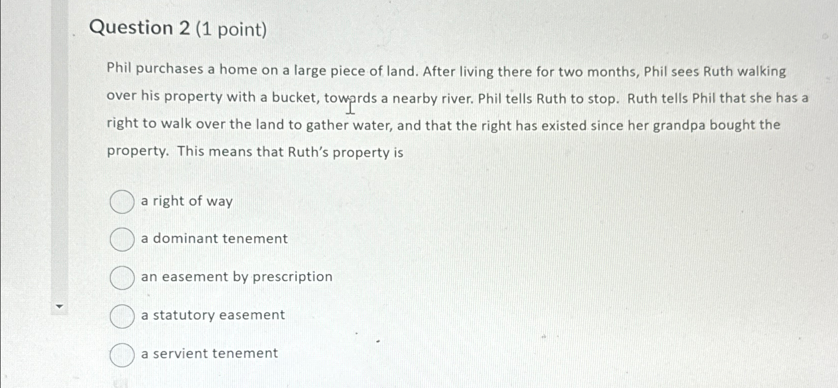 Question 2(1 point) Phil purchases a home on a large piece