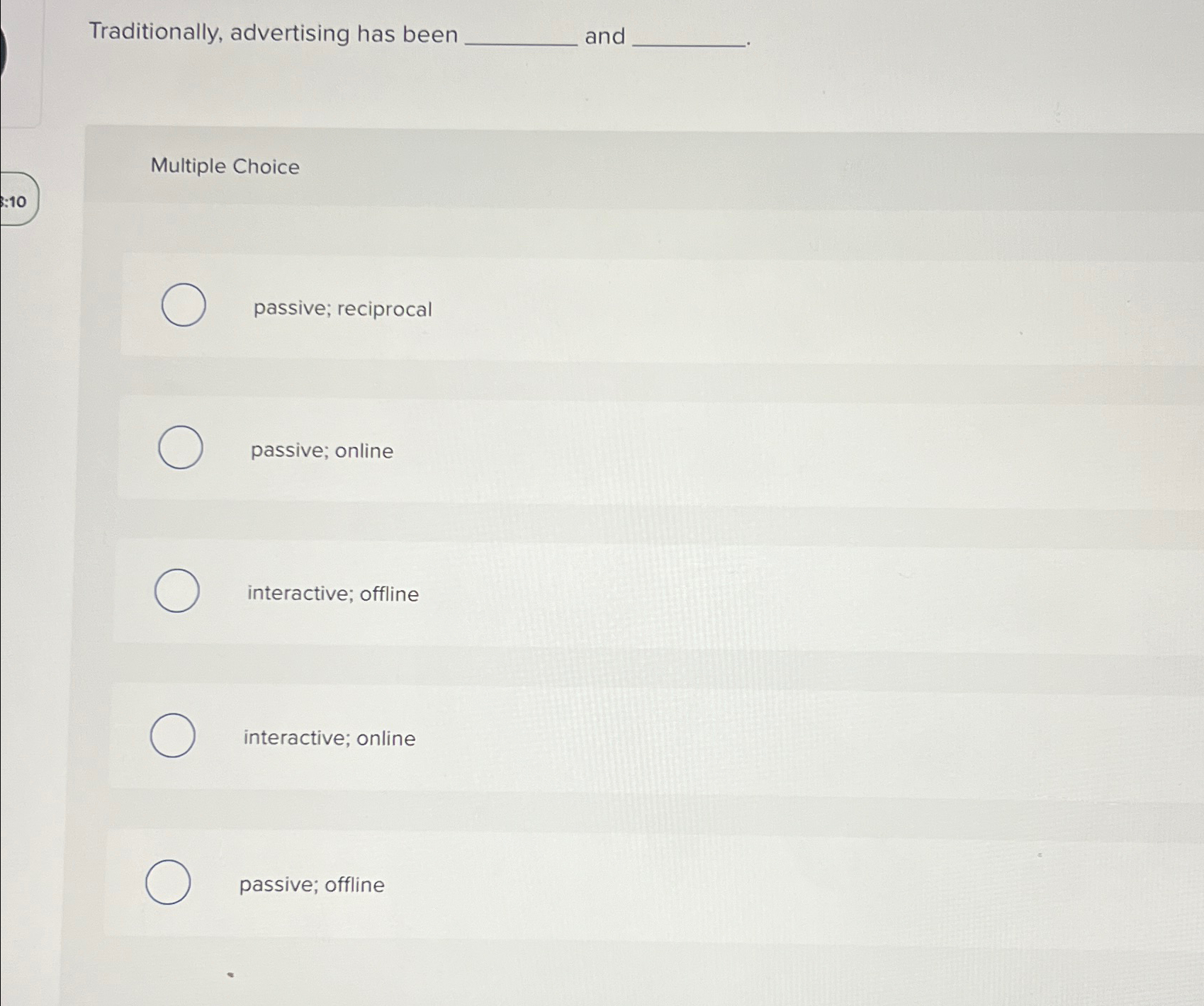  Traditionally, advertising has been and Multiple Choice passive; reciprocal passive; online
