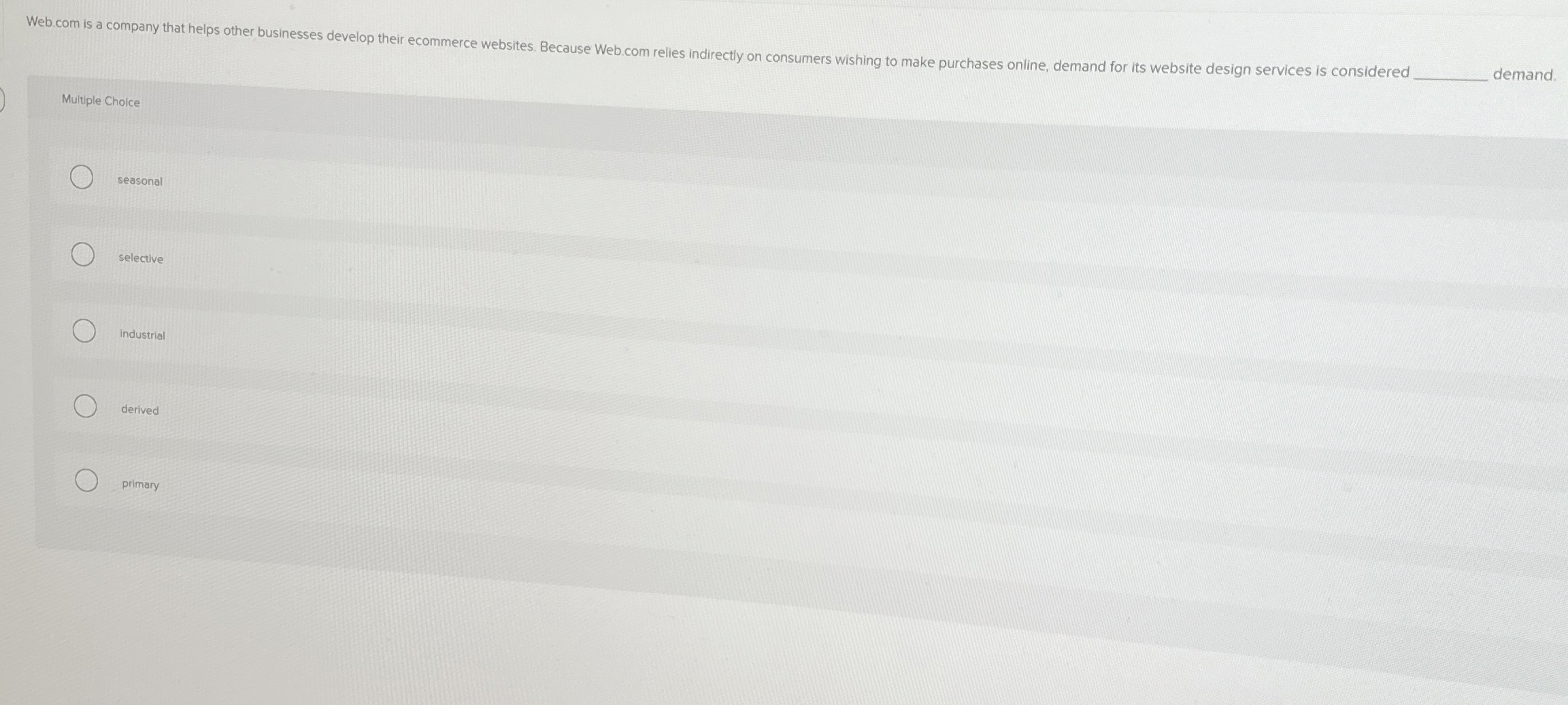  demand. Multiple Choice seasonal selective industrial derived primary Multiple Choice seasonal