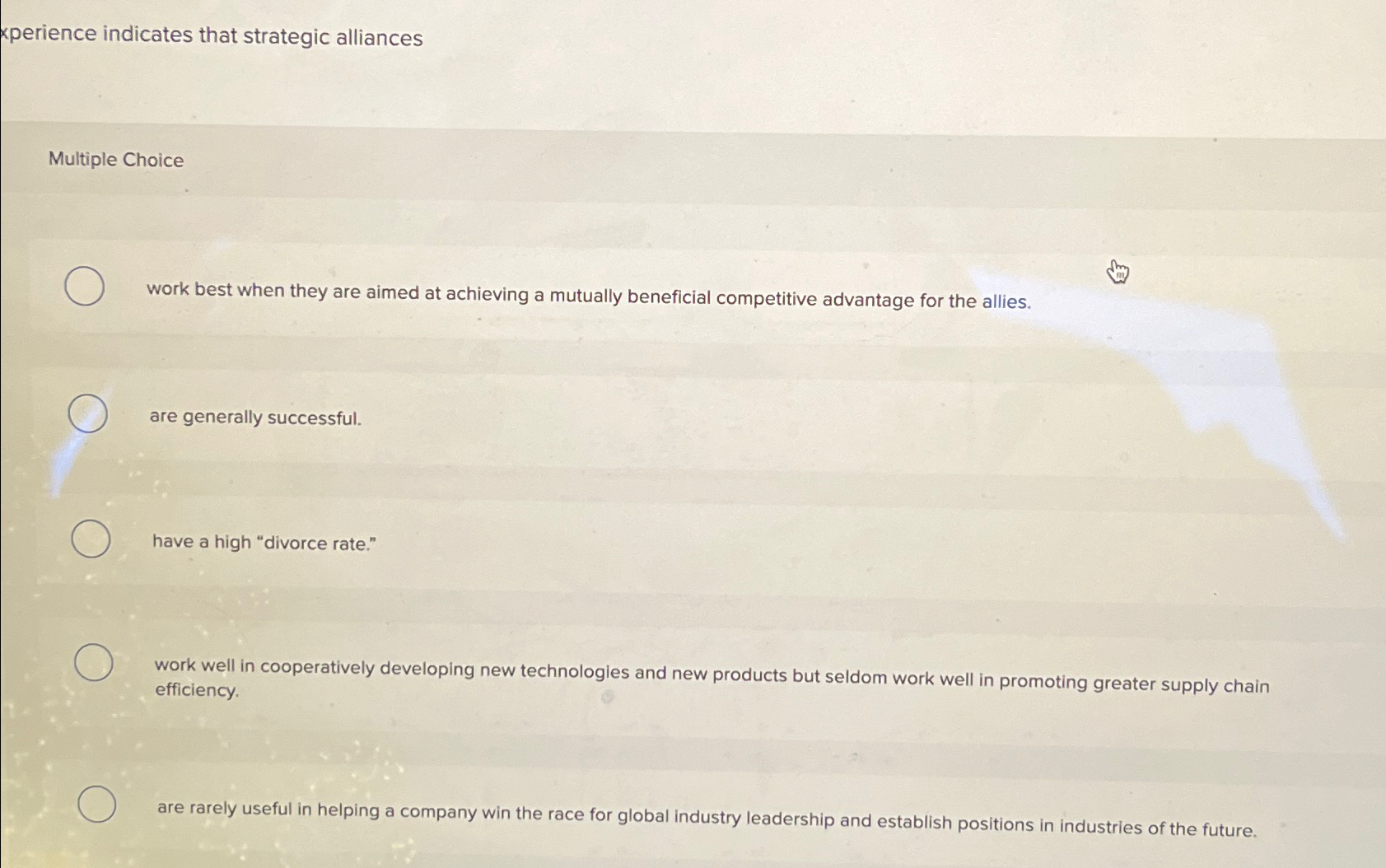  xperience indicates that strategic alliances Multiple Choice work best when they