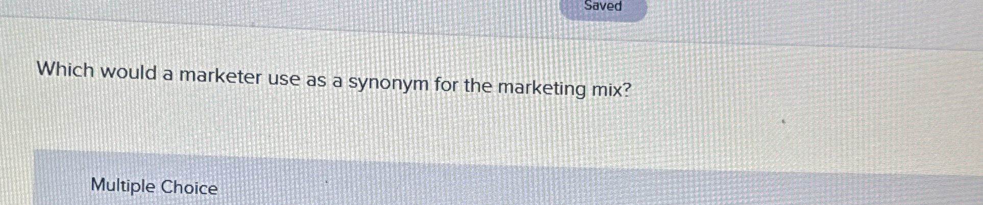  Which would a marketer use as a synonym for the marketing