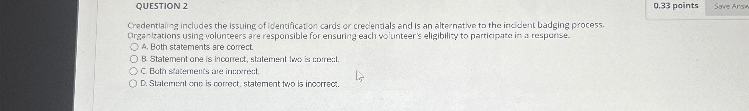  QUESTION 2 0.33 points Credentialing includes the issuing of identification cards