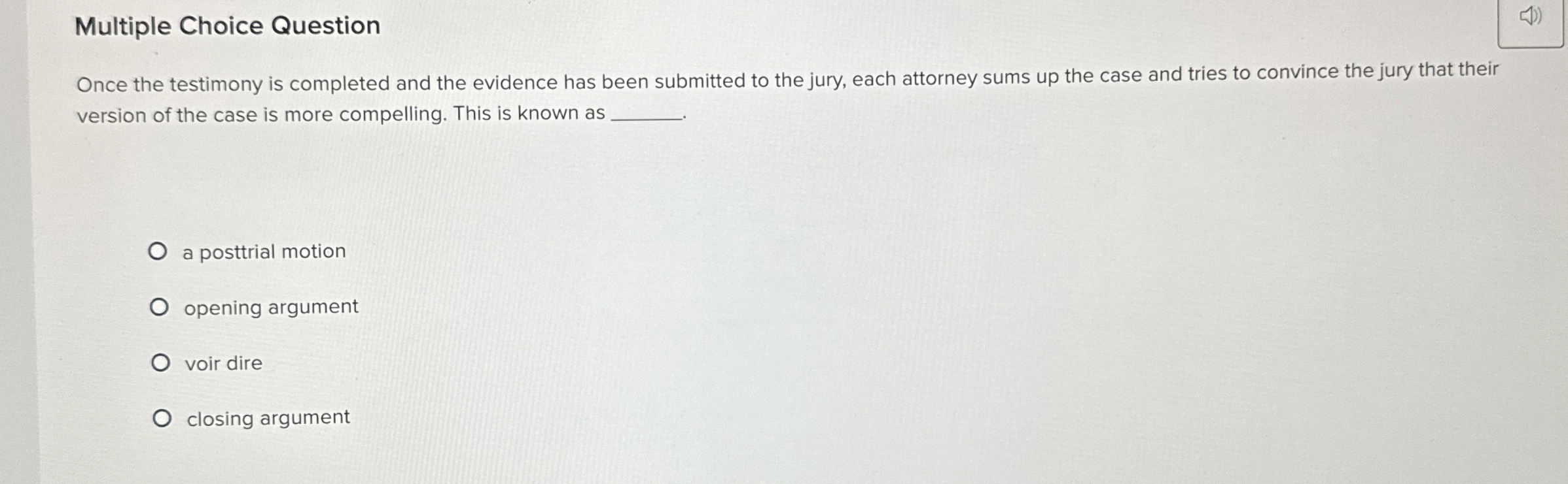  Multiple Choice Question Once the testimony is completed and the evidence