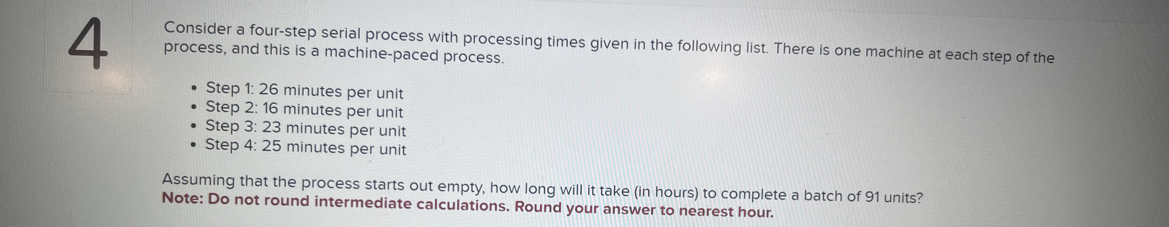  4 Consider a four-step serial process with processing times given in
