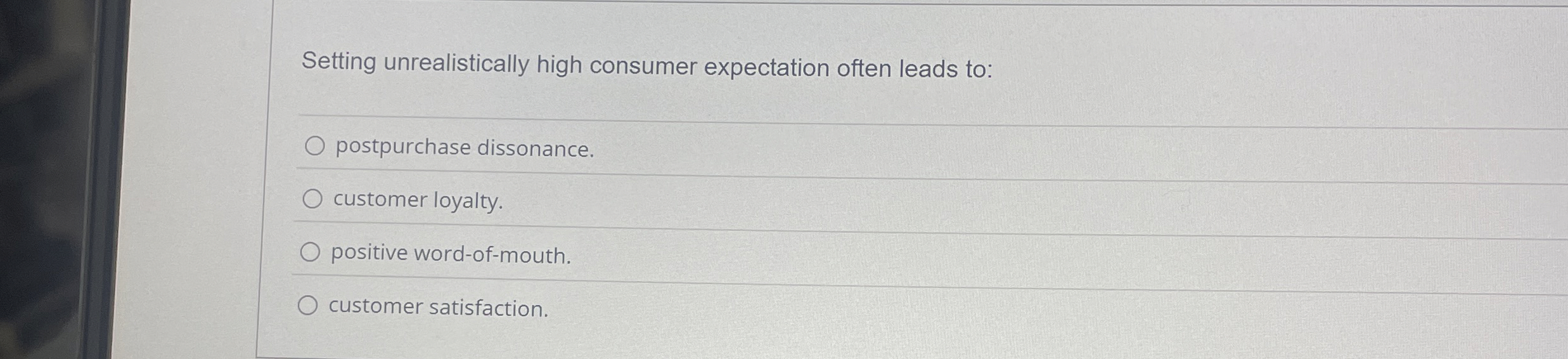  Setting unrealistically high consumer expectation often leads to: postpurchase dissonance. customer