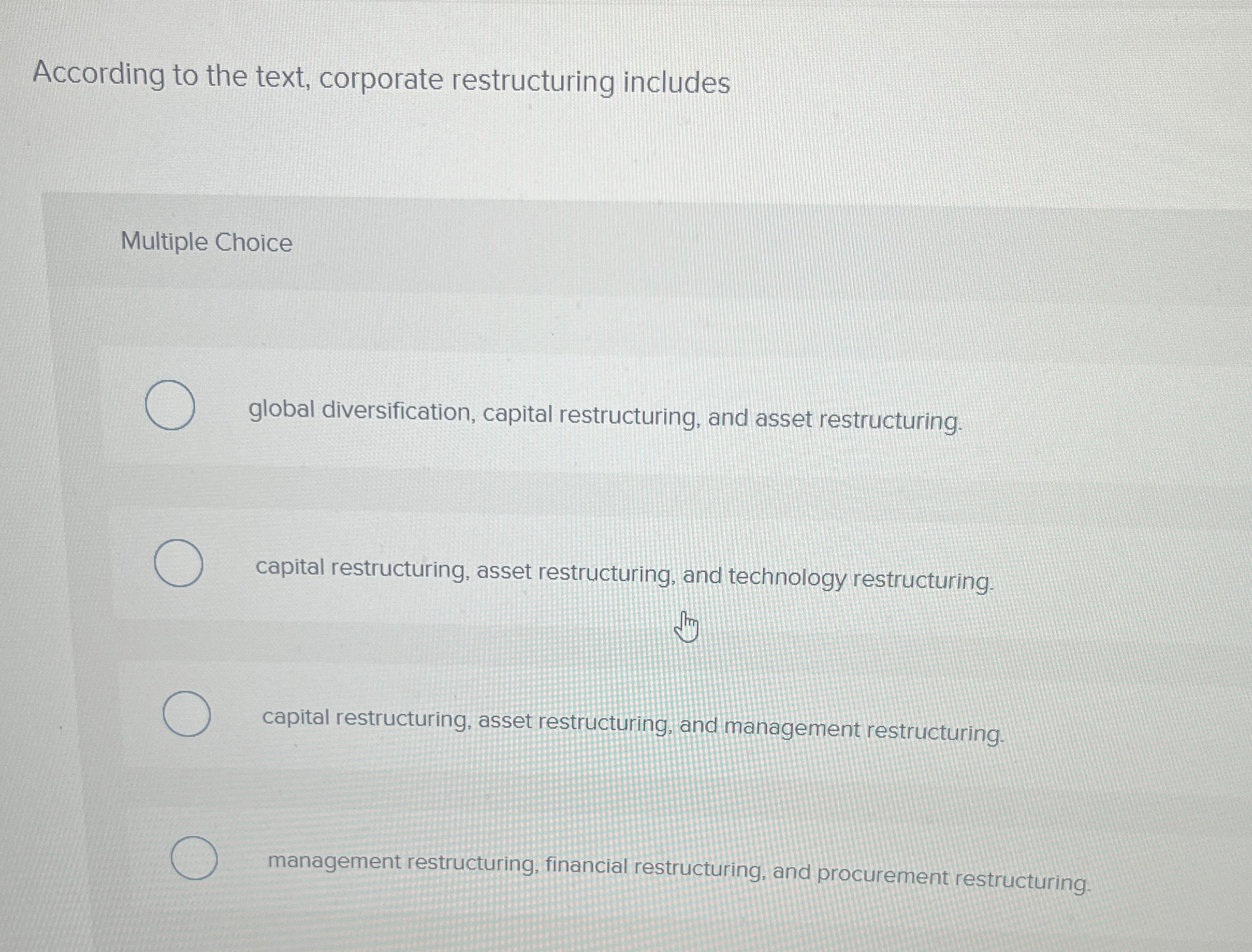  According to the text, corporate restructuring includes Multiple Choice global diversification,
