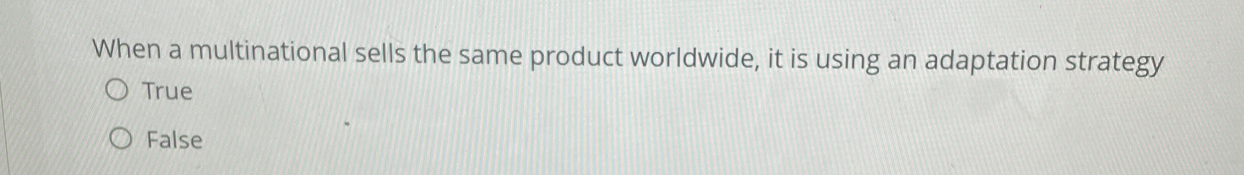  When a multinational sells the same product worldwide, it is using