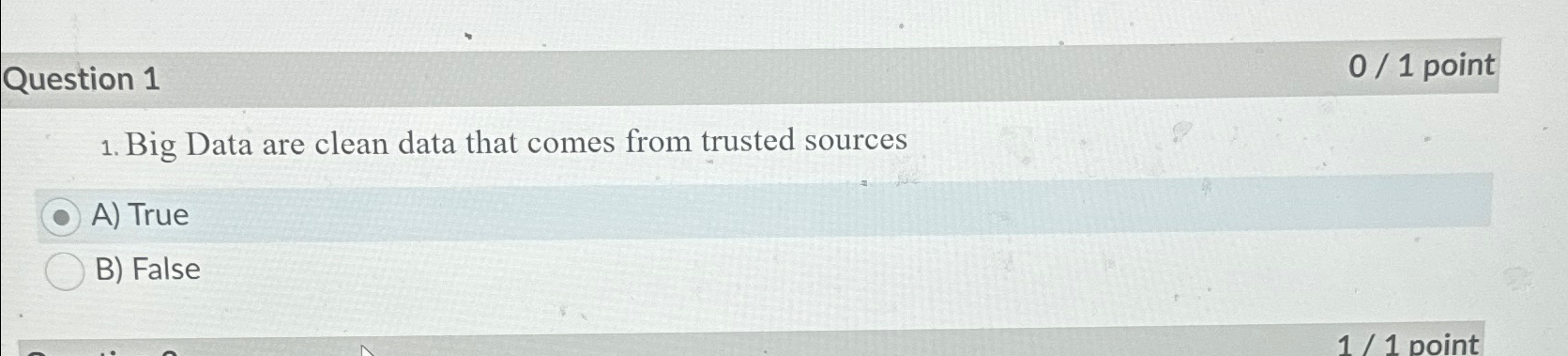  Question 1 01 point Big Data are clean data that comes