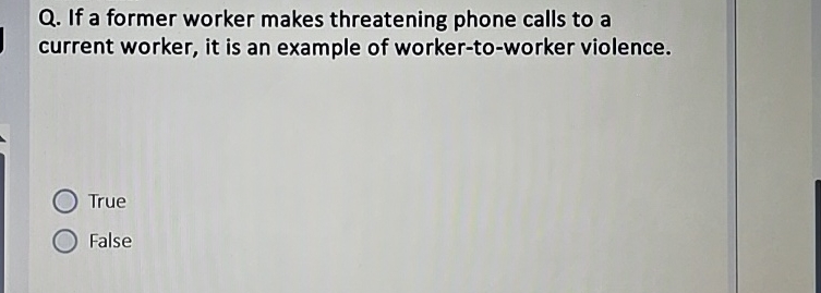  Q. If a former worker makes threatening phone calls to a