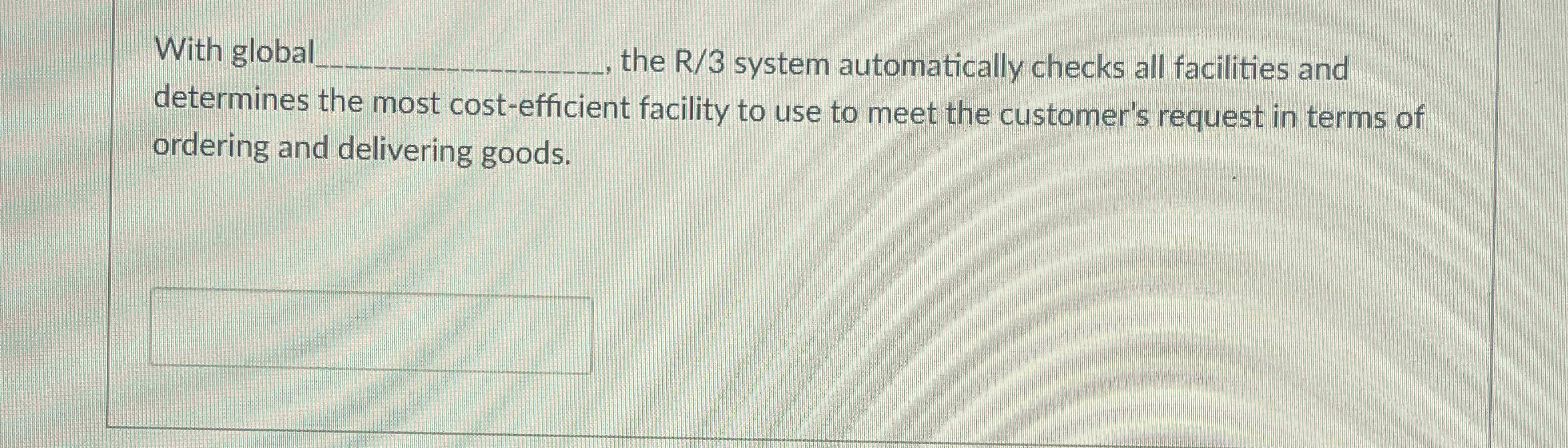  With global , the R/3 system automatically checks all facilities and