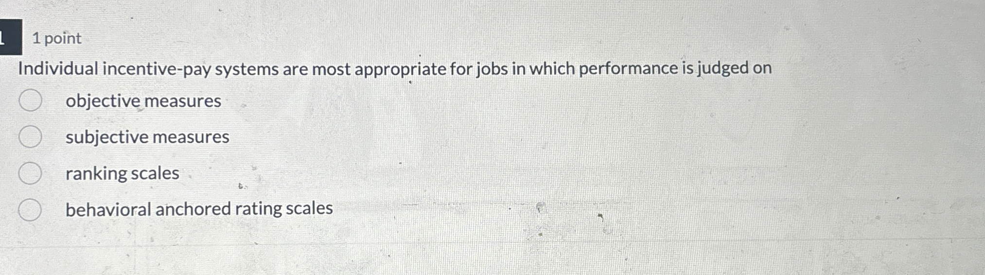  1 point Individual incentive-pay systems are most appropriate for jobs in