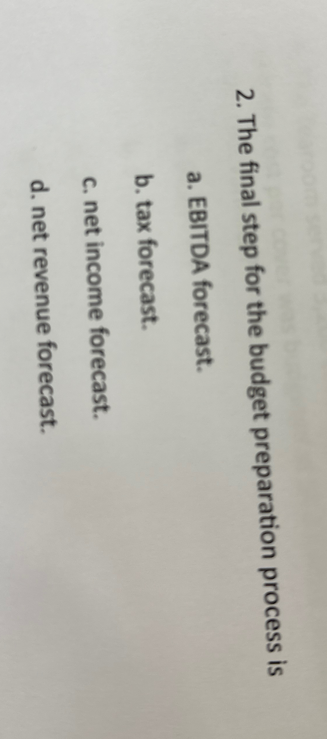  The final step for the budget preparation process is a. EBITDA