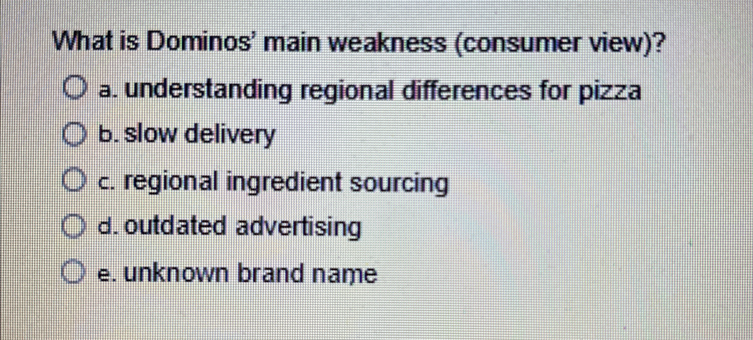  What is Dominos' main weakness (consumer view)? a. understanding regional differences