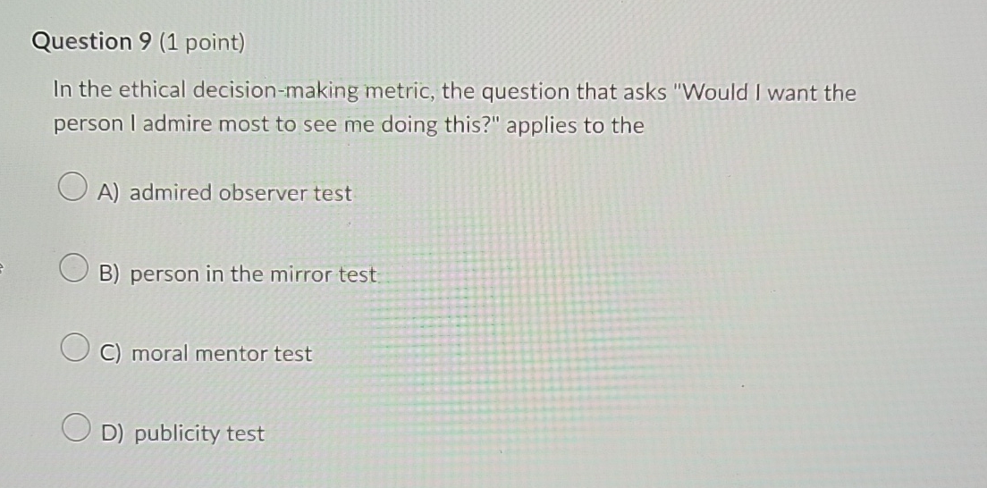  Question 9(1 point) In the ethical decision-making metric, the question that