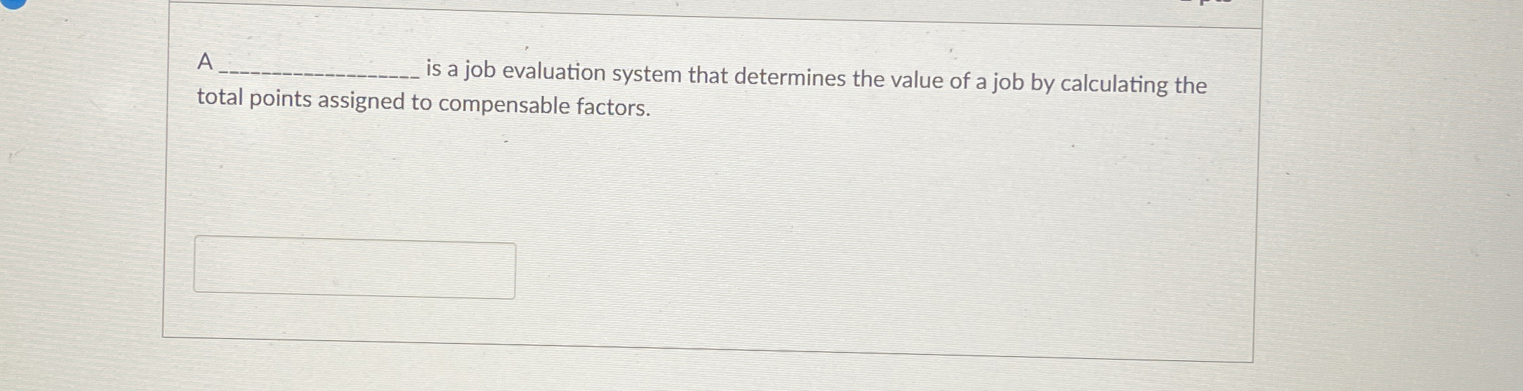  A is a job evaluation system that determines the value of