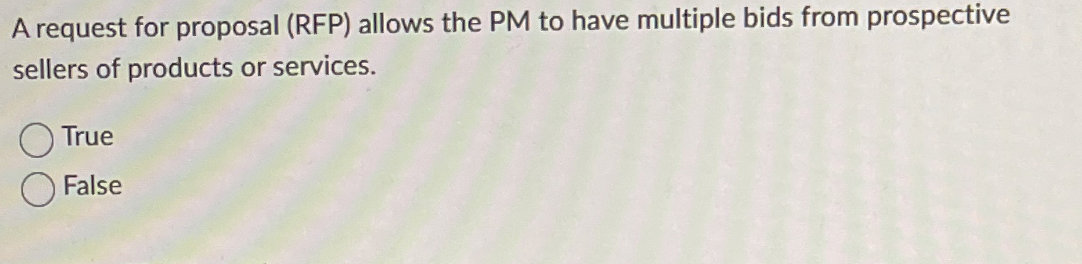  A request for proposal (RFP) allows the PM to have multiple