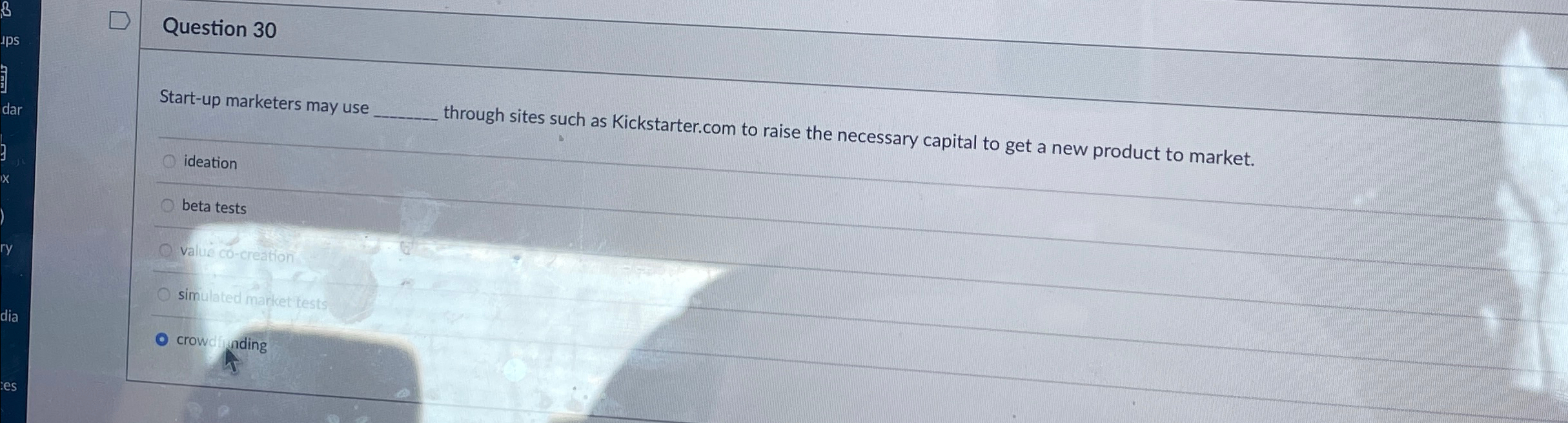  Question 30 Start-up marketers may use through sites such as Kickstarter.com