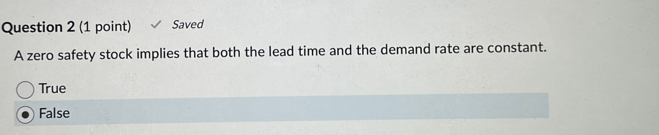  Question 2(1 point) Saved A zero safety stock implies that both