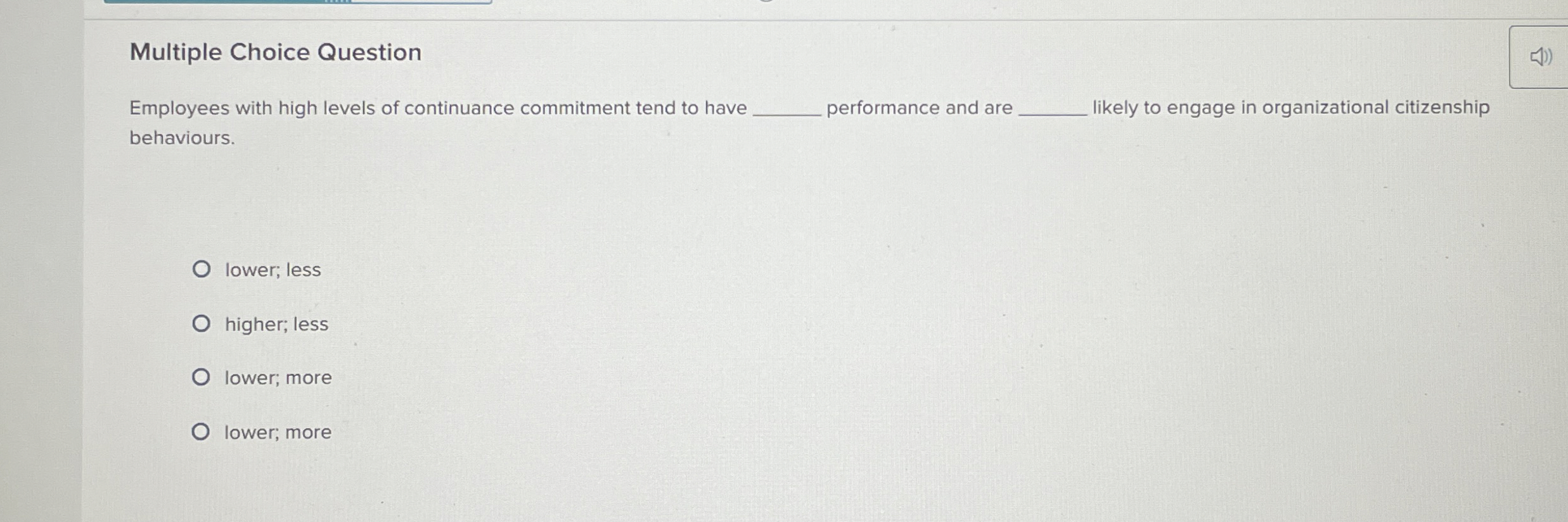  Multiple Choice Question Employees with high levels of continuance commitment tend