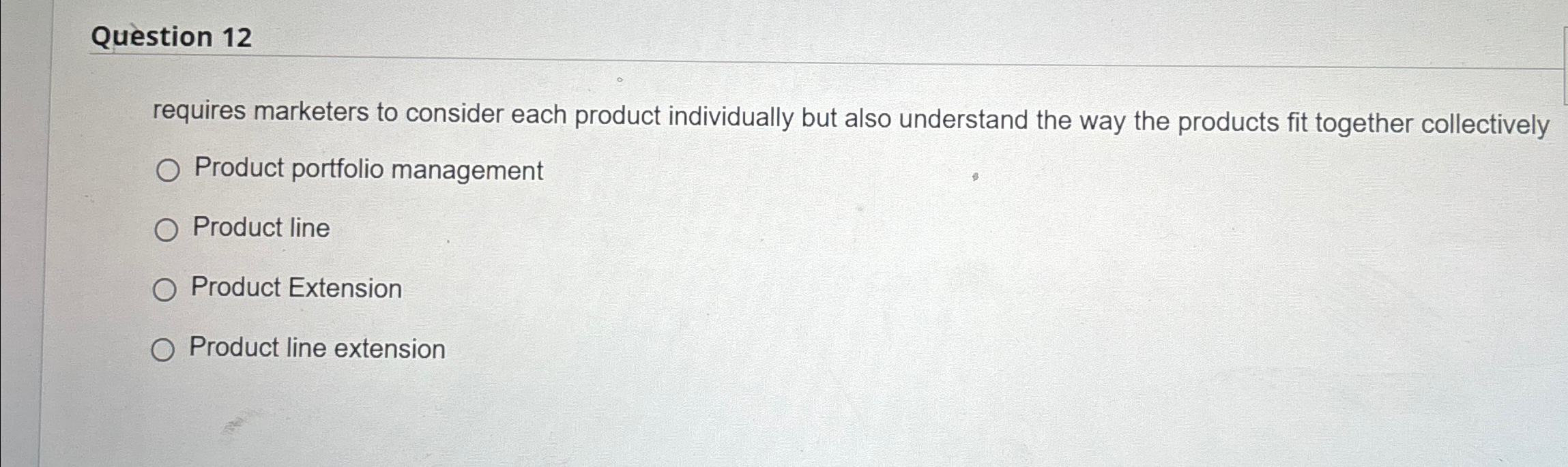  Question 12 requires marketers to consider each product individually but also