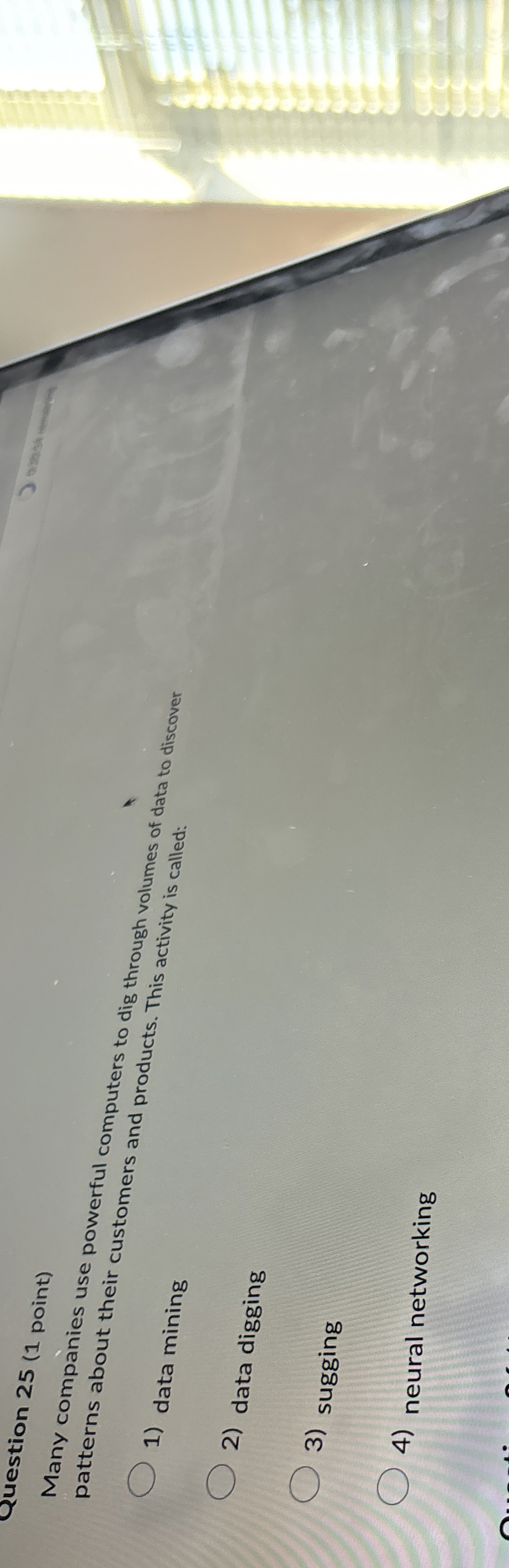  Question 25(1 point) Many companies use powerful computers to dig through