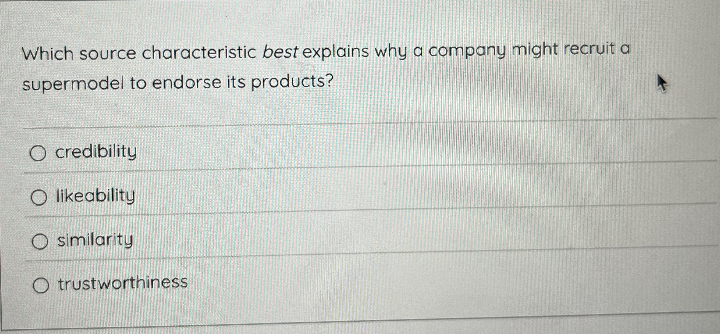  Question 5 Which source characteristic best explors why a compony might