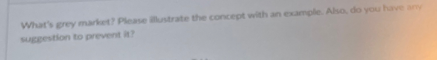  What's grey market? Please ithustrate the concept with an example. Also,