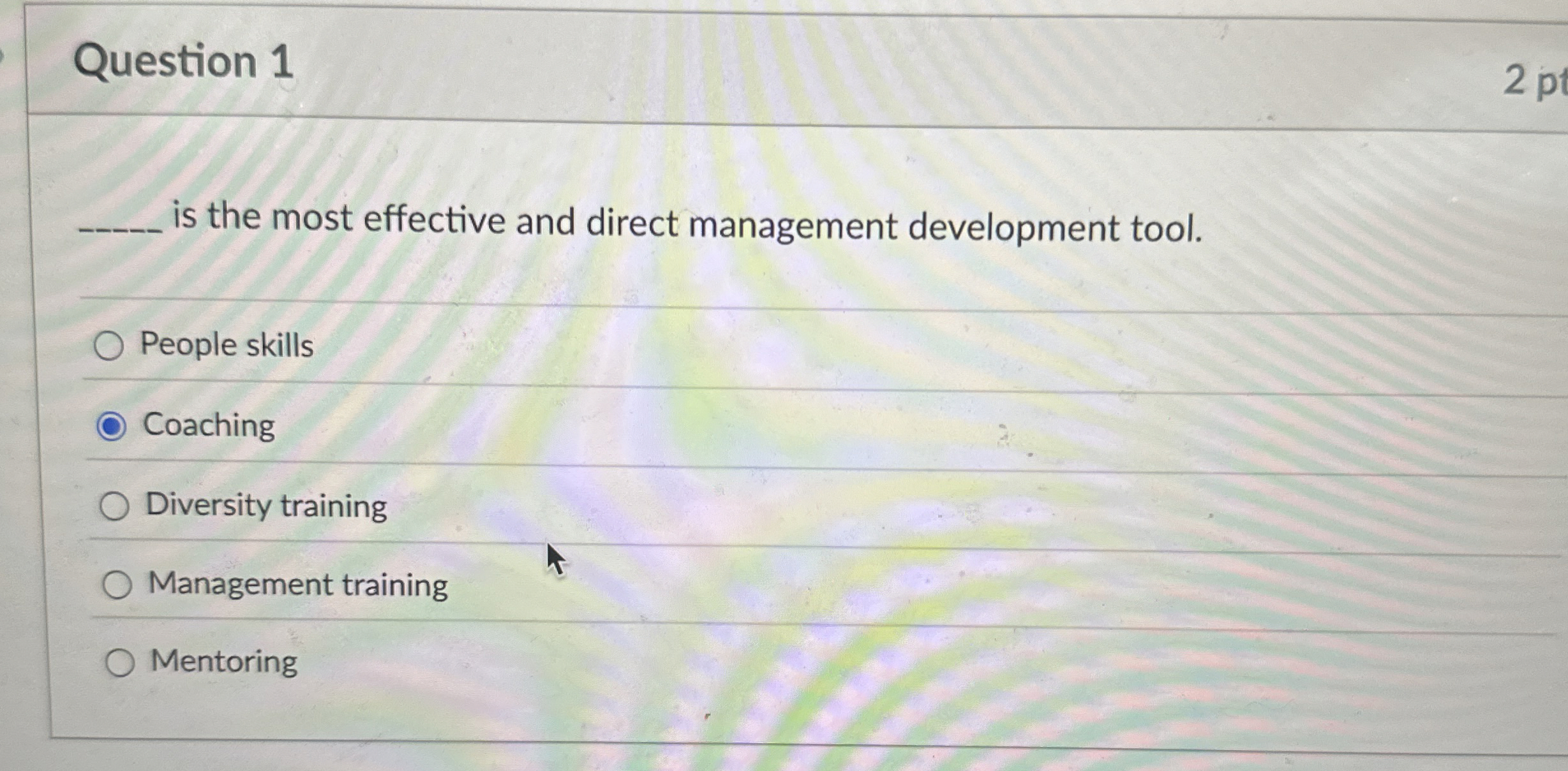  Question 1 is the most effective and direct management development tool.