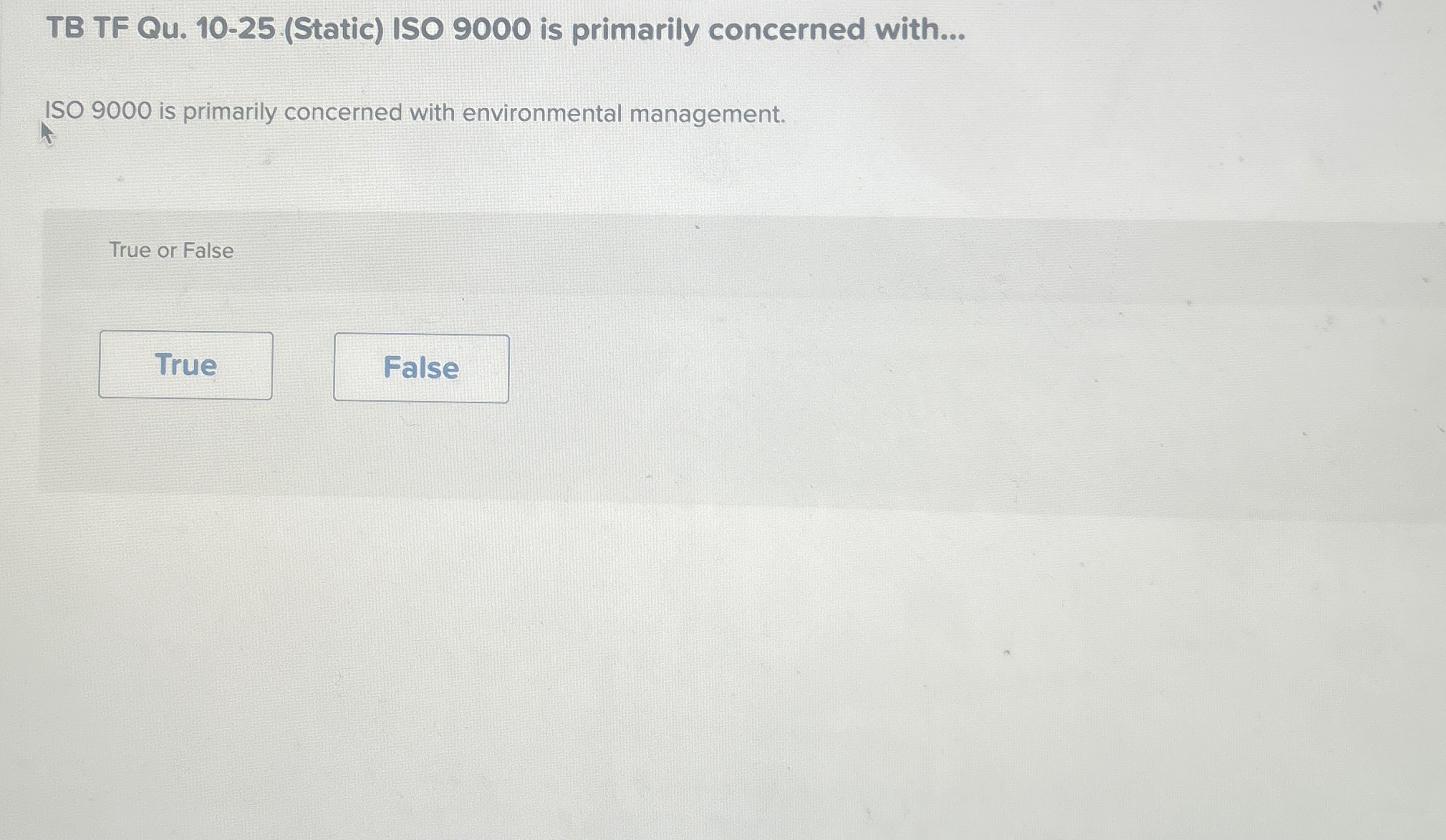  TB TF Qu.10-25(Static) ISO 9000 is primarily concerned with... ISO 9000