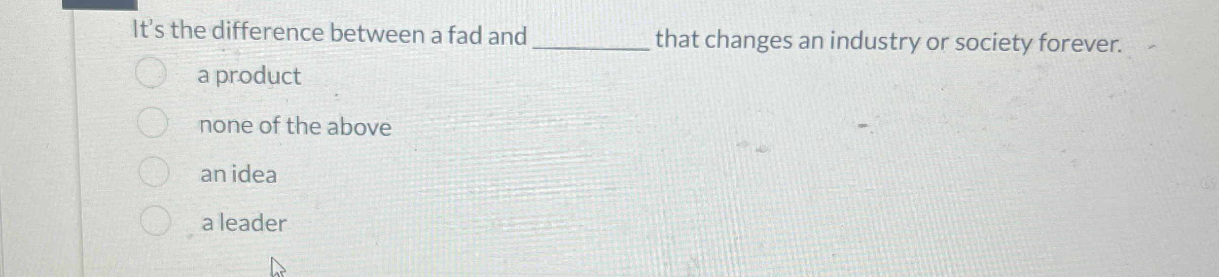  It's the difference between a fad and that changes an industry