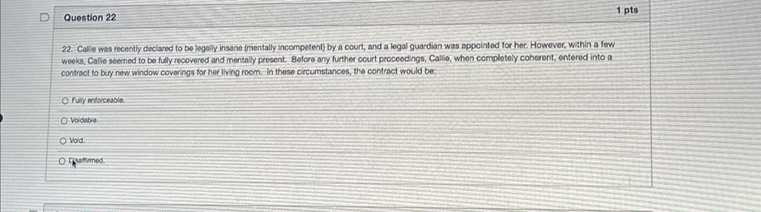  Question 22 1pts 22. Callie was recently declared to be legolly